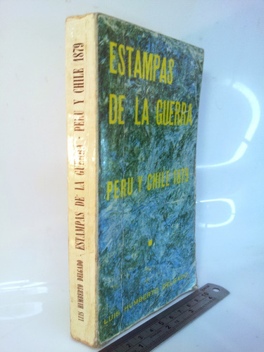 Estampas De La Guerra Peru Y Chile 1879 Luis Humberto Delgad (Usado)