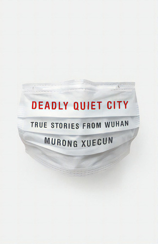 Deadly Quiet City: True Stories From Wuhan, De Xuecun, Murong. Editorial New Pr, Tapa Dura En Inglés