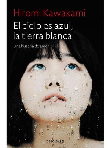 El Cielo Es Azul, La Tierra Blanca - Hiromi Kawakami