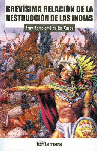 Brevisima Relacion De La Destruccion De Las Indias, de Fray Bartolomé De Las Casas. Editorial Fontamara, tapa pasta blanda, edición 1 en español, 2014