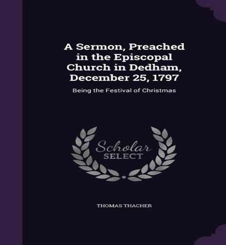 A Sermon, Preached In The Episcopal Church In Dedham, December 25, 1797, De Thomas Thacher. Editorial Palala Press, Tapa Dura En Inglés