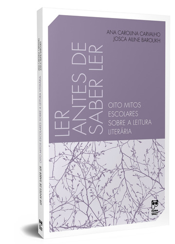 Ler antes de saber ler: Oito mitos escolares sobre a leitura literária, de Carvalho, Ana Carolina. Editorial Editora Original Ltda., capa mole em português, 2018