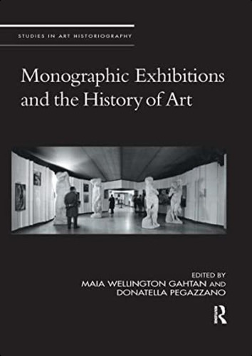 Monographic Exhibitions And The History Of Art (studies In Art Historiography), De Gahtan, Maia Wellington. Editorial Routledge, Tapa Blanda En Inglés