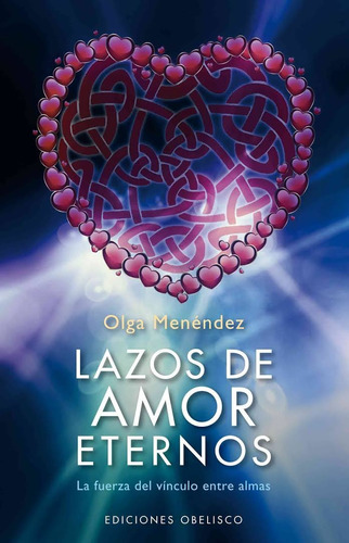 Lazos de amor eternos: La fuerza del vínculo entre almas, de Menéndez, Olga. Editorial Ediciones Obelisco, tapa blanda en español, 2012
