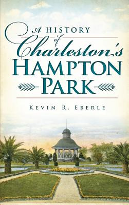 Libro A History Of Charleston's Hampton Park - Eberle, Ke...