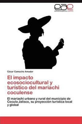El Impacto Ecosociocultural Y Turistico Del Mariachi Cocu...