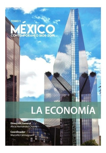 México Contemporáneo 1808 - 2014, Tomo 1. La Economía | C