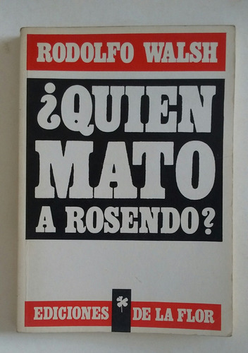 Rodolfo Walsh ¿quién Mató A Rosendo? Edicion De La Flor 1994