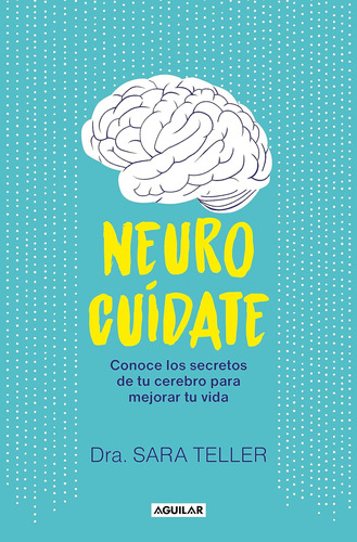 Libro: Neurocuídate: Conoce Los Secretos De Tu Cerebro Para 