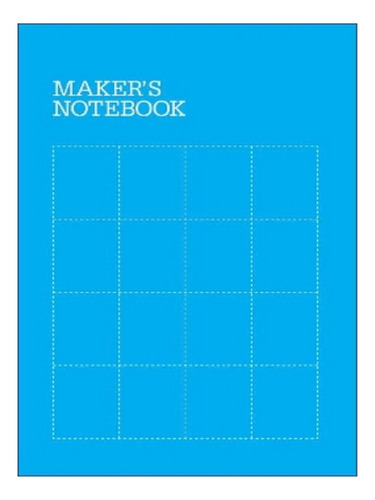 Maker's Notebook, 3e - . Make Editors. Eb03