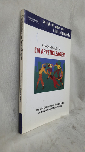 Livro Organizações Em Aprendizagem - Isabella F. Gouveia De Vasconcellos - Editora Thomson (Usado)