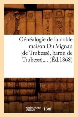 Genealogie De La Noble Maison Du Vignau De Trubesse, Baro...