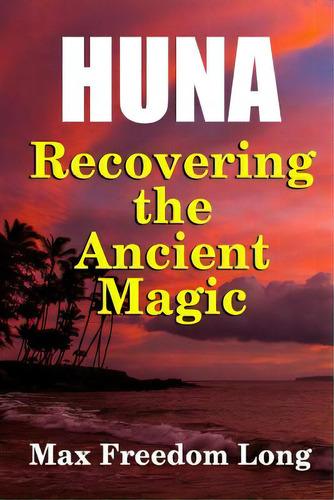 Huna, Recovering The Ancient Magic, De Long, Max Freedom. Editorial Lulu Pr, Tapa Blanda En Inglés
