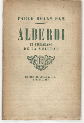 Rojas Paz Pablo: Alberdi, El Ciudadano De La Soledad.