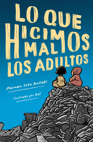 Lo que hicimos mal los adultos, de Maruan Soto Antaki., vol. 1.0. Editorial Alfaguara, tapa blanda, edición 1.0 en español, 2023