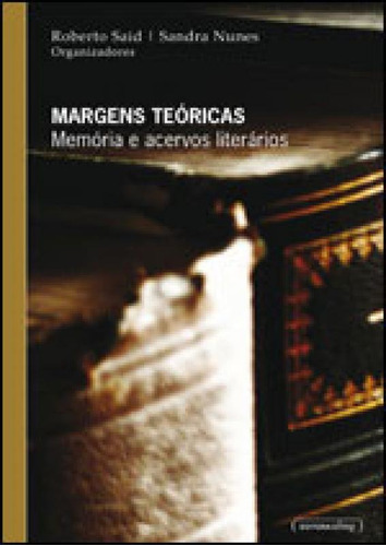 Margens Teoricas - Memoria E Acervos Literarios, De Said, Roberto. Editora Ufmg - Universidade Federal De Minas Gerais, Capa Mole, Edição 1ª Edição - 2010