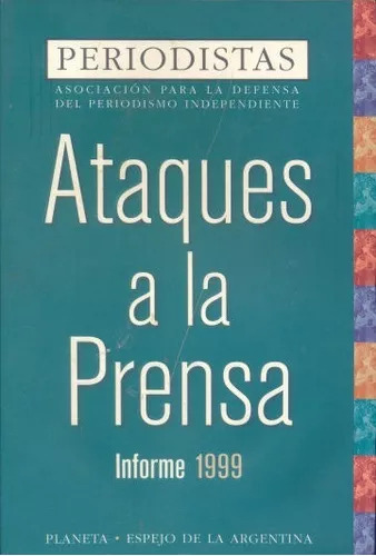 Periodismo Independiente: Ataques A La Prensa. Informe 1999