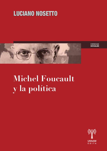 Michel Foucault Y La Política, Luciano Nosetto, Ed. Unsam