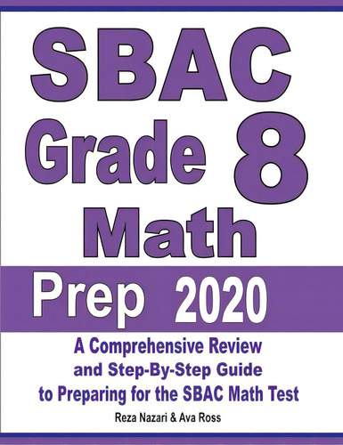 Sbac Grade 8 Math Prep 2020: A Comprehensive Review And Step-by-step Guide To Preparing For The S..., De Nazari, Reza. Editorial Effortless Math Education, Tapa Blanda En Inglés