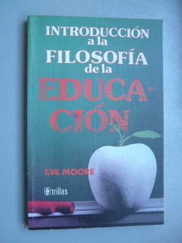 Introducción A La Filosofía De La Educación - T.w. Moore 