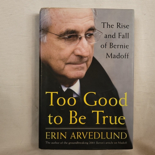 Too Good To Be True Rise And Fall Of Bernie Madoff Arvedlund