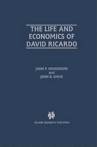 The Life And Economics Of David Ricardo, De John P. Henderson. Editorial Springer Verlag New York Inc, Tapa Blanda En Inglés
