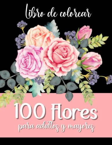 Libro De Colorear Flores Para Adultos Y Personas Mayores, De Libros Anti Est´res. Editorial Independently Published, Tapa Pasta Blanda, Edición 1 En Español, 2022