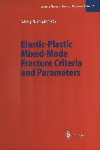 Elastic-plastic Mixed-mode Fracture Criteria And Parameters, De Valery N. Shlyannikov. Editorial Springer Verlag Berlin Heidelberg Gmbh Co Kg, Tapa Blanda En Inglés