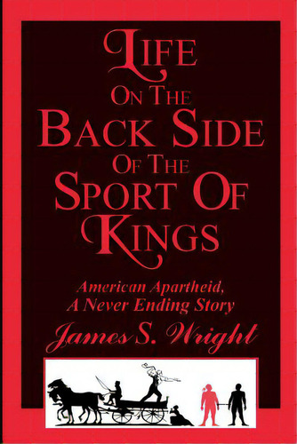 Life On The Back Side Of The Sport Of Kings: A Never Ending Saga, De Wright, James S.. Editorial Lightning Source Inc, Tapa Blanda En Inglés