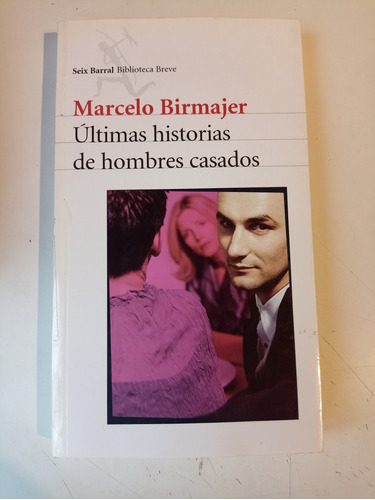 Últimas Historias De Hombres Casados Marcelo Birmajer 