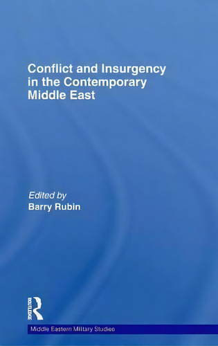 Conflict And Insurgency In The Contemporary Middle East, De Barry Rubin. Middle Eastern Military Studies, Vol. 1. Editorial Taylor Francis Ltd, Tapa Dura En Inglés