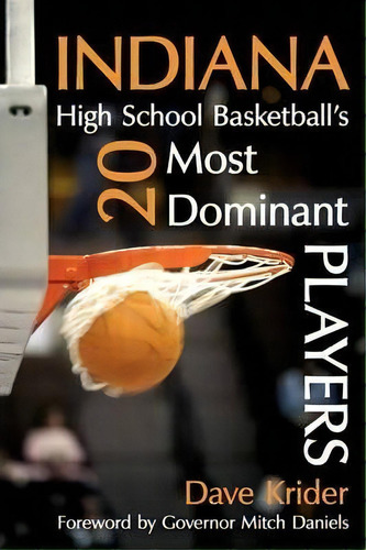 Indiana High School Basketball's 20 Most Dominant Players, De Dave Krider. Editorial Authorhouse, Tapa Blanda En Inglés