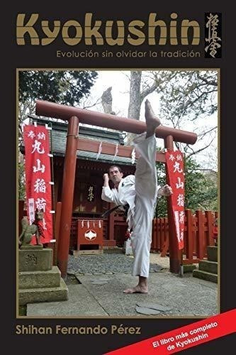 Kyokushin: Evolución Sin Olvidar La Tradición, De Pérez, Shihan Fernando. Editorial Propio, Tapa Blanda En Español