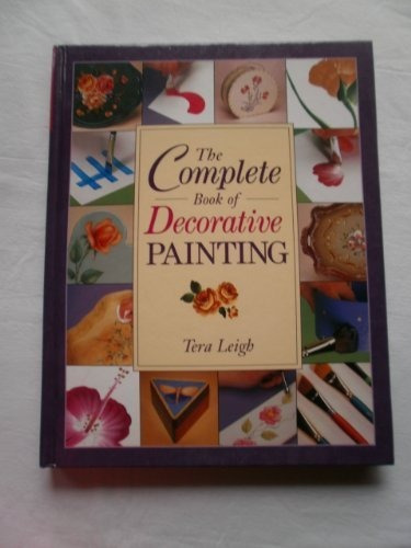 The Complete Book Of Decorative Painting By Tera Leigh (2001