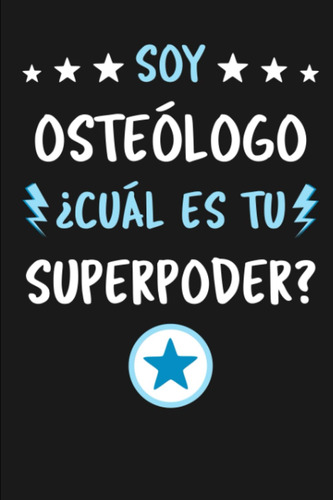 Soy Osteólogo ¿cuál Es Tu Superpoder?: Diario Libreta De Not