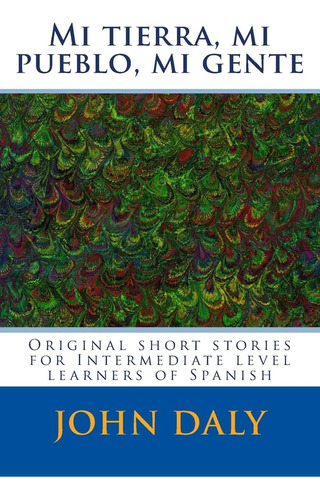 Libro: Mi Tierra, Mi Pueblo, Mi Gente: Original Short Storie