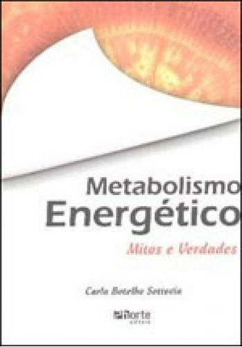 Metabolismo Energetico - Mitos E Verdades, De Sottovia, Carla Botelho. Editora Phorte, Capa Mole, Edição 1ª Edição - 2007