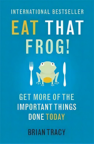 Eat That Frog! : Get More Of The Important Things Done - Tod
