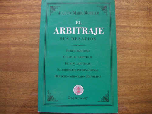 El Arbitraje , Sus Desafios - Augusto Mario Morello 
