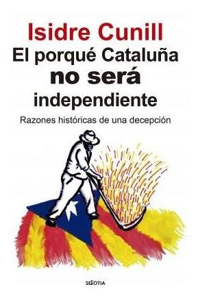 El Porqué Cataluña No Sera Independiente: Razones Historicas