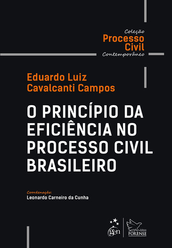 Coleção Processo Civil Contemporâneo - O Princípio da Eficiência no Processo Civil Brasileiro, de Eduardo Luiz Cavalcanti Campos. Editora Forense Ltda., capa mole em português, 2018