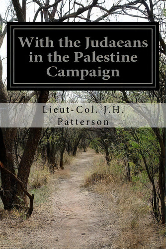 With The Judaeans In The Palestine Campaign, De Patterson, Lieut-col J. H.. Editorial Createspace, Tapa Blanda En Inglés