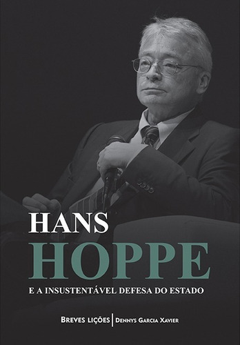 Hans Hoppe e a insustentável defesa do Estado, de  Xavier, Dennys Garcia. LVM Editora Ltda, capa mole em português, 2019