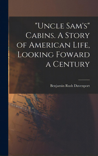 Uncle Sam's Cabins. A Story Of American Life, Looking Foward A Century, De Davenport, Benjamin Rush. Editorial Legare Street Pr, Tapa Dura En Inglés