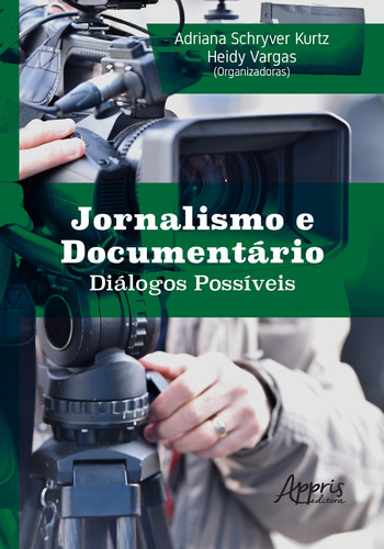 Jornalismo e documentário diálogos possíveis, de Kurtz, Adriana Schryver. Editorial Appris Editora e Livraria Eireli - ME, capa mole em português, 2018