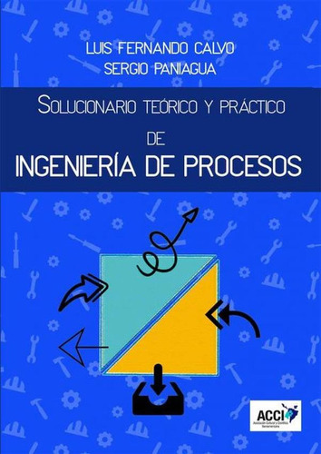 SOLUCIONARIO TEÓRICO Y PRÁCTICO DE INGENIERÍA DE PROCESOS, de LUIS FERNANDO CALVO PRIETO. Editorial GRUPO EDITOR VISIÓN NET, tapa blanda en español