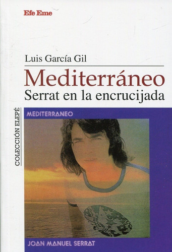 Mediterráneo. Serrat En La Encrucijada - Luis García Gil