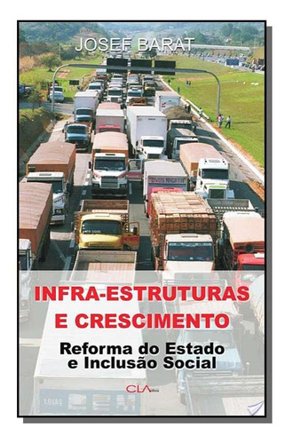 Infra-estrutura E Crescimento: Reforma Do Estado E, De Josef Barat. Editora Cla Editora, Capa Mole Em Português, 2021