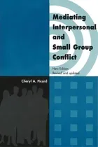 Comprar Mediating Interpersonal And Small Group Conflict, De Cheryl A. Picard., Vol. 1. Editorial Golden Dog Press, Tapa Blanda, Edición New Edition: Revised And Updated En Inglés