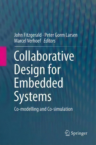 Collaborative Design For Embedded Systems : Co-modelling And Co-simulation, De John Fitzgerald., Vol. 1. Editorial Springer-verlag Berlin And Heidelberg Gmbh & Co. Kg, Tapa Blanda En Inglés